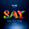 Say (Soca All Year) 2016 - Various Artists