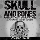Skull and Bones: America's Most Powerful and Mysterious Secret Society (Unabridged) - Conrad Bauer
