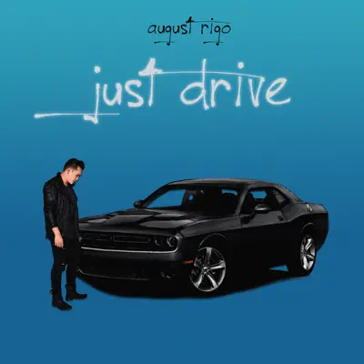 Just Drive - Single - August Rigo