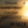 Popular Contemporary Christian Instrumentals: How Can It Be