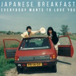 Japanese Breakfast - Everybody Wants to Love You