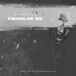 Cross on Me - Single - Reconcile Cross on Me - Single - Reconcile