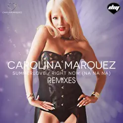 Summerlove / Right Now (Na Na Na) [Remixes] - Single - Carolina Marquez
