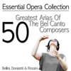Essential Opera Collection. 50 Greatest Arias of the Bel Canto Composers: Bellini, Donizetti & Rossini - Antonello Gotta & Compagnia d'Opera Italiana