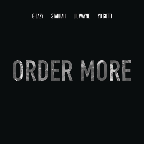 Order More (feat. Lil Wayne, Yo Gotti & Starrah) - Single - G-Eazy