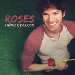 Roses - Single - Tanner Patrick Roses - Single - Tanner Patrick