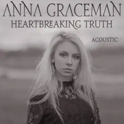 Heartbreaking Truth (Acoustic Version) - Single - Anna Graceman