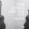 The Songs Are All We Have: A Compilation (2010-2015)