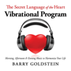 The Secret Language of the Heart: Vibrational Program - Barry Goldstein