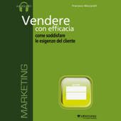 Vendere con efficacia, come soddisfare le esigenze del cliente - Francesco Muzzarelli