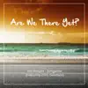 Are We There Yet? (feat. Chris Davidson) album lyrics, reviews, download