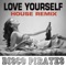 Love Yourself (House Remix) - Disco Pirates lyrics