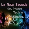 La Ruta Sagrada Del House, Techno, Electro ...