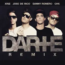 Darte + (Remix) [feat. CHK & Xriz] - Single - Danny Romero