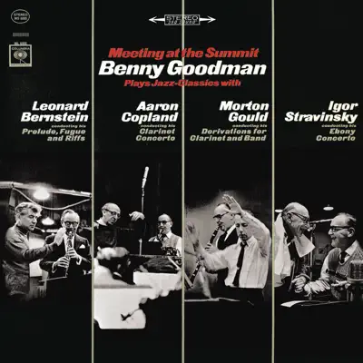 Meeting at the Summit: Benny Goodman Plays Jazz-Classics with Leonard Bernstein, Aaron Copland, Morton Gould & Igor Stravinsky - Benny Goodman