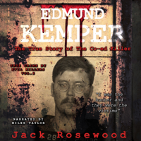 Jack Rosewood - Edmund Kemper - The True Story of the Co-ed Killer: True Crime by Evil Killers, Volume 2 (Unabridged) artwork