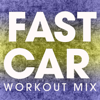 Fast Car (Extended Workout Mix) - Power Music Workout