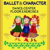 Ballet and Character: Dance-Center Floor Exercises artwork