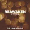 Reawaken Hymns (The 1889 Sessions) album lyrics, reviews, download