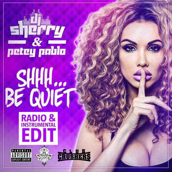 Shhh... Be Quiet - Single - Dj Sherry & Petey Pablo