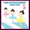 Music for the Beginners' Ballet Class album lyrics, reviews, download