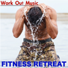 Fitness Retreat Work Out Music: Top Motivational Workout Songs for Fitness, Cardio & Weights - Ibiza Fitness Music Workout