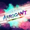 Arrogant - Kerwin Du Bois & Precision Productions lyrics