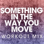 Something in the Way You Move (Workout Mix) artwork