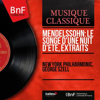 Mendelssohn: Le songe d'une nuit d'été, extraits (Mono Version) - New York Philharmonic