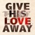 Give His Love Away