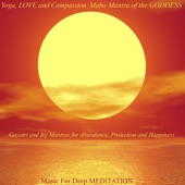 Yoga, Love and Compassion: Maha Mantra of the Goddess - Gayatri and Bij Mantras for Abundance, Protection and Happiness artwork