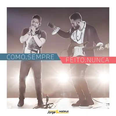 Como. Sempre Feito. Nunca (Ao Vivo) - Jorge e Mateus