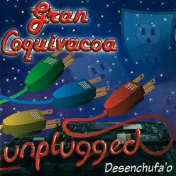 Desenchufa'o (Unplugged) - Gran Coquivacoa Desenchufa'o (Unplugged) - Gran Coquivacoa