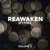 Reawaken Hymns Volume 1 album lyrics, reviews, download