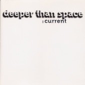 Deeper Than Space - Currents
