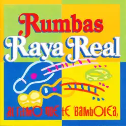 Rumbas. Al Ritmo Que Te Bambolea - Raya Real Rumbas. Al Ritmo Que Te Bambolea - Raya Real