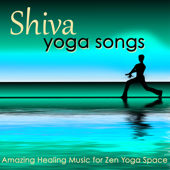 Shiva, Yoga Songs – Amazing Healing Music for Zen Yoga Space - Namaste
