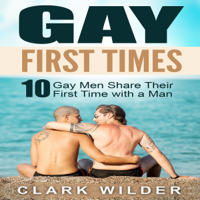 Clark Wilder - Gay First Times: 10 Gay Men Share Their First Time with a Man (Unabridged) artwork