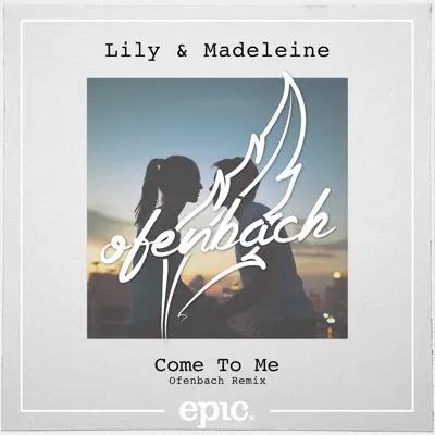 Come to Me (Ofenbach Remix Radio Edit) - Single - Lily & Madeleine