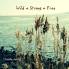 Wild + Strong + Free