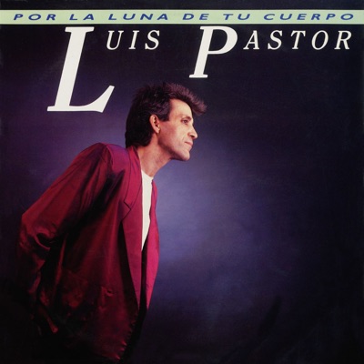 Por la luna de tu cuerpo - Luis Pastor