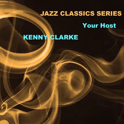 Jazz Classics Series: Your Host - Kenny Clarke Jazz Classics Series: Your Host - Kenny Clarke