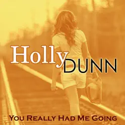 You Really Had Me Going - Holly Dunn