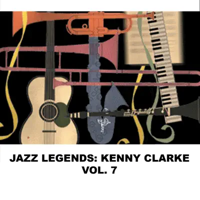 Jazz Legends: Kenny Clarke, Vol. 7 - Kenny Clarke Jazz Legends: Kenny Clarke, Vol. 7 - Kenny Clarke