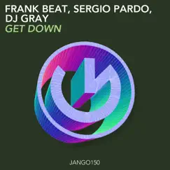 Get Down - Single by Frank Beat, Sergio Pardo & DJ Gray album reviews, ratings, credits