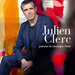 Partout la musique vient - Julien Clerc