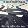 The Music of Pink Floyd for Piano (15 Revisited Top Hits Chillout Piano)