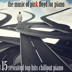 The Music of Pink Floyd for Piano (15 Revisited Top Hits Chillout Piano) by Michele Garruti album reviews, ratings, credits