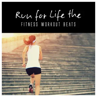 Run for Life the Fitness Workout Beats by Various Artists album reviews, ratings, credits