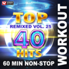 Top 40 Hits Remixed Vol. 25 (60 Min Non-Stop Workout Mix [128 BPM]) - Power Music Workout
